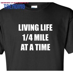 Car Drag Racing Tshirt Living Life 1 4 Mile At A Time Racetrack Hotrod V8 Shirt